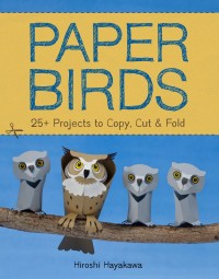 Paper Birds: 25= Projects to Copy, Cut & Fold