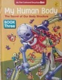 My Human Body The Secret of Our Body Structure: Book Three