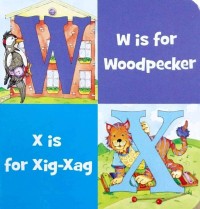 W is for Woodpecker X is for Xig-Xag