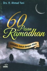 60 Pesan Ramadhan: Semakin Dekat dengan Allah