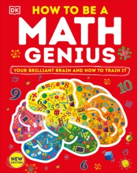 How to be a Math Genius: Your Brilliant Brain and How to Train It