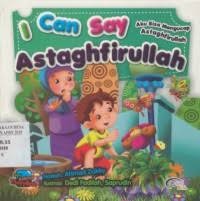 I Can Say Astaghfirullah: Aku Bisa Mengucap Astaghfirullah
