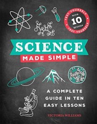 Science Made Simple: A Complete Guide In The Easy Lessons